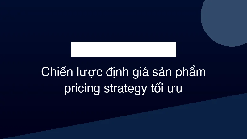 Hình ảnh minh họa Chiến lược định giá sản phẩm pricing strategy tối ưu